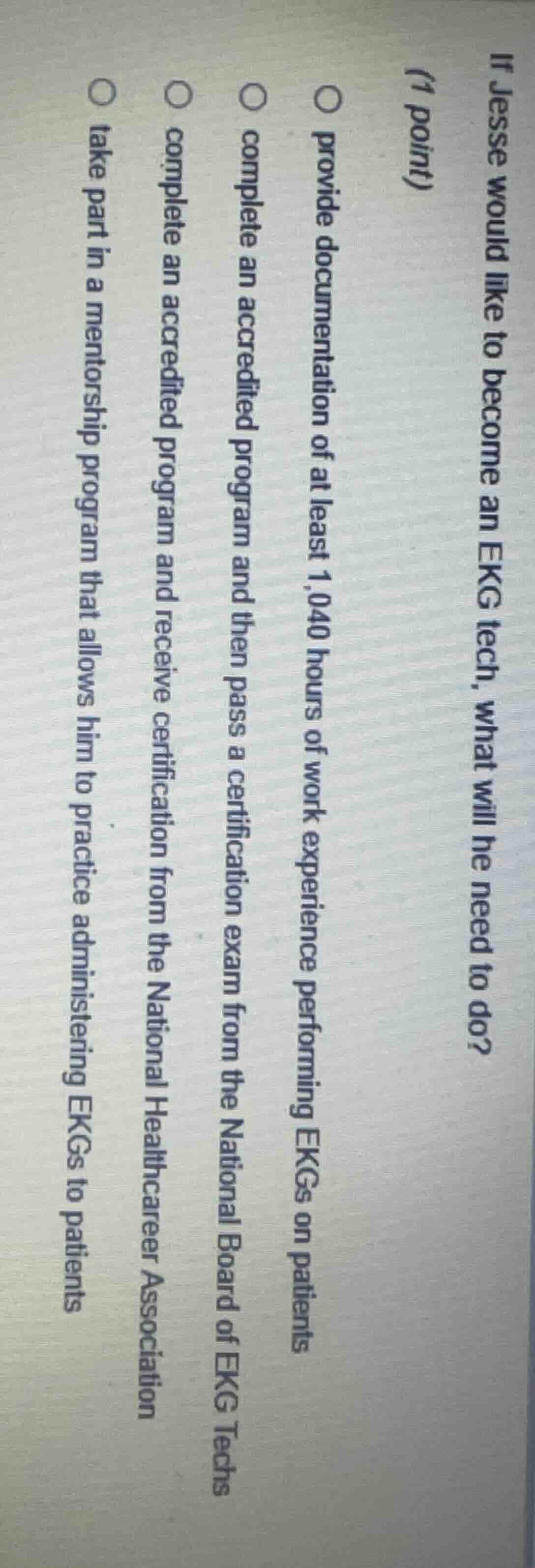 if jesse would like to become an ekg tech, what will he need to do? (1 …