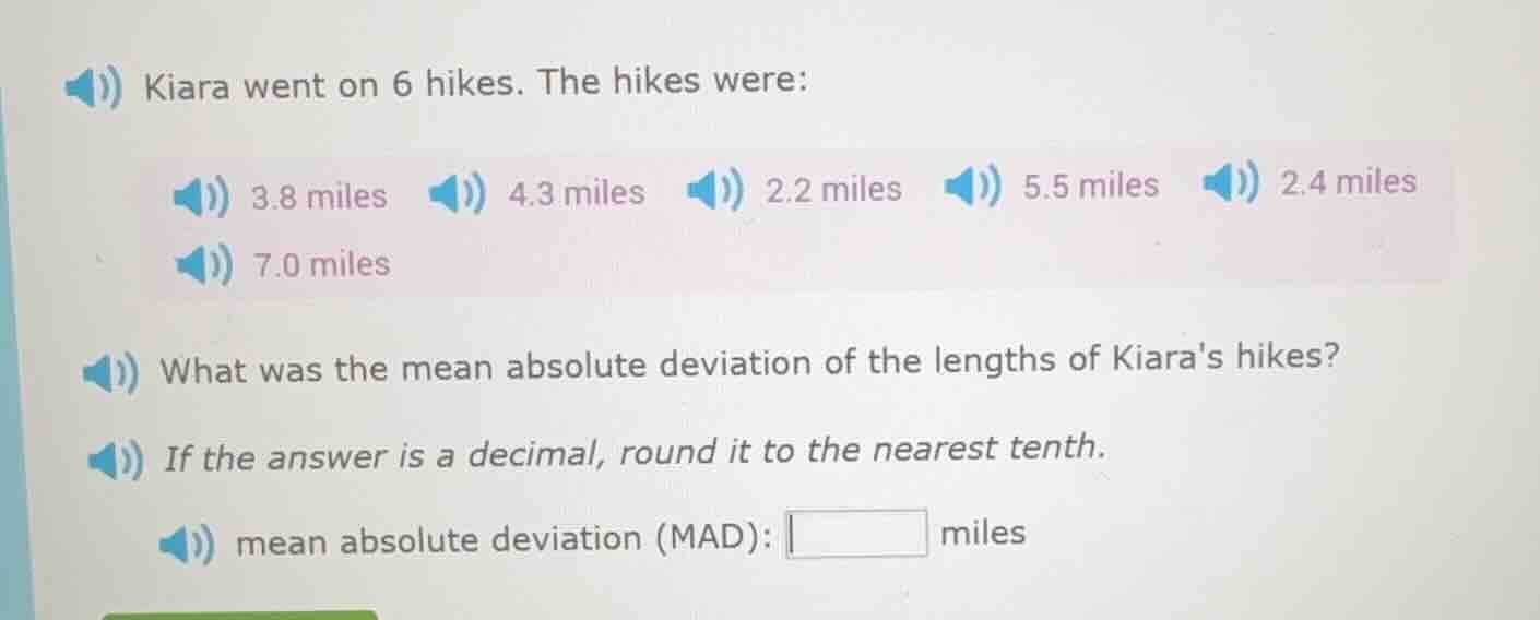kiara went on 6 hikes. the hikes were: 3.8 miles 4.3 miles 2.2 miles 5.…