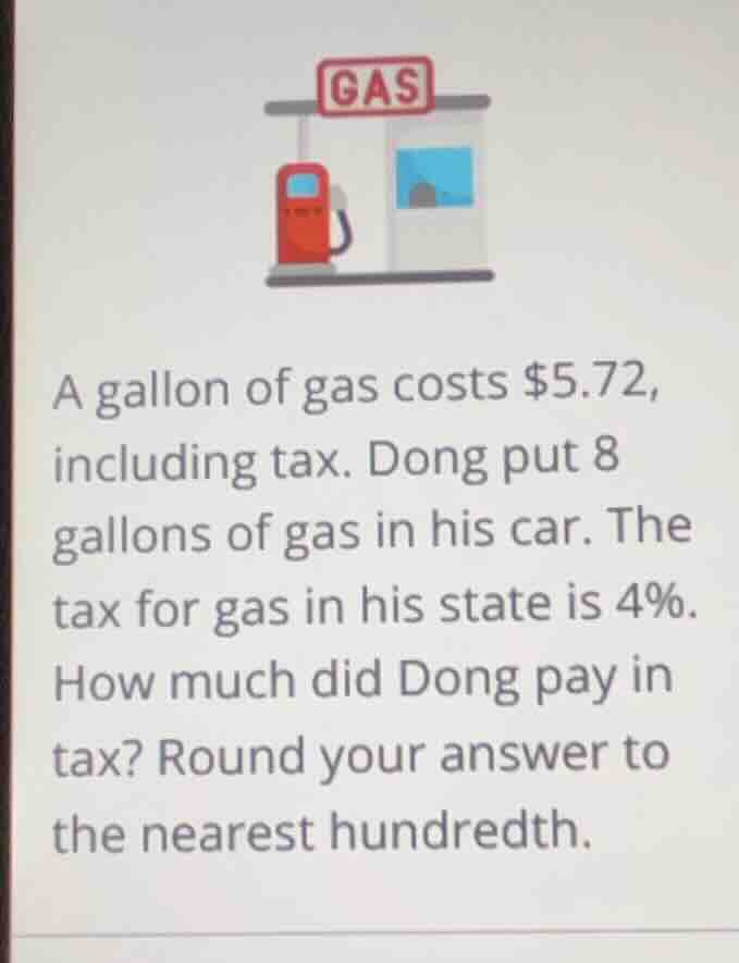 a gallon of gas costs $5.72, including tax. dong put 8 gallons of gas i…