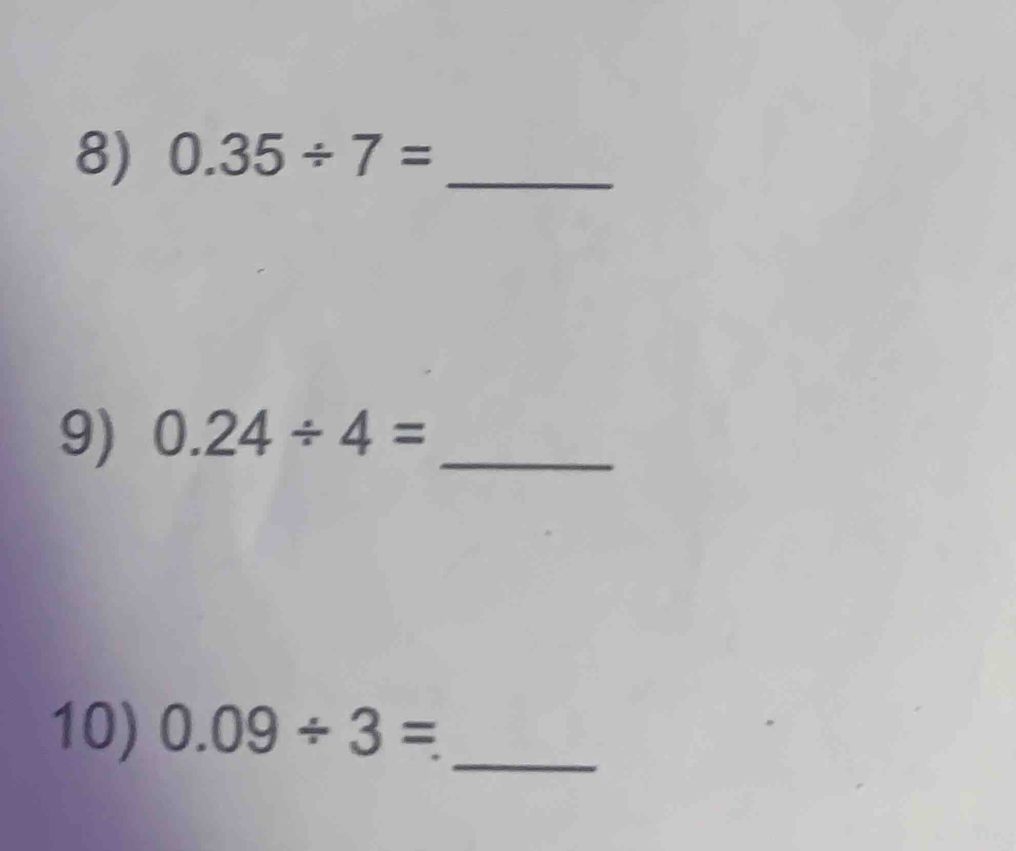 8) 0.35 ÷ 7 = 9) 0.24 ÷ 4 = 10) 0.09 ÷ 3 =