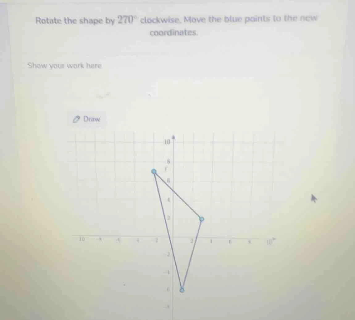 rotate the shape by 270° clockwise. move the blue points to the new coo…