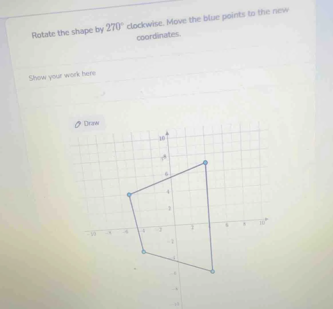 rotate the shape by $270^{circ}$ clockwise. move the blue points to the…