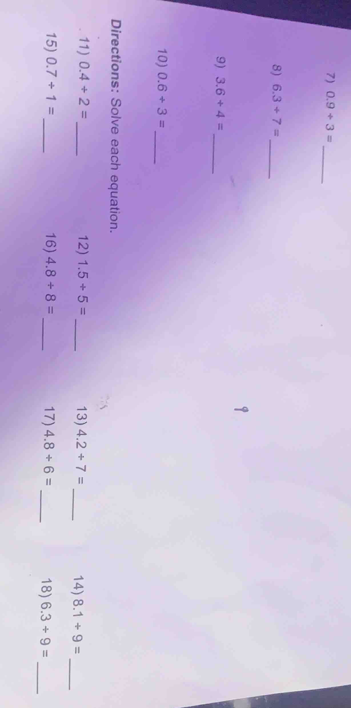 directions: solve each equation. 7) 0.9 ÷ 3 = 8) 6.3 ÷ 7 = 9) 3.6 ÷ 4 =…