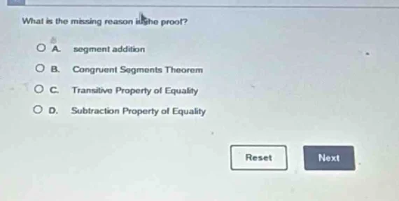 what is the missing reason in the proof? a. segment addition b. congrue…