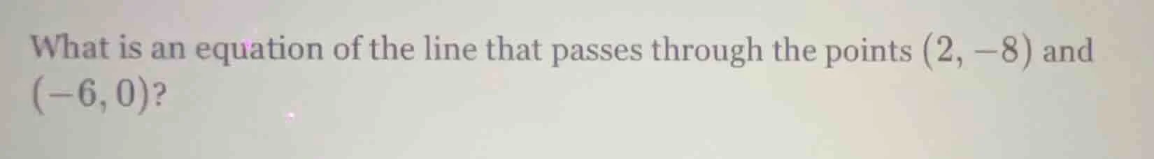 what is an equation of the line that passes through the points (2, -8) …