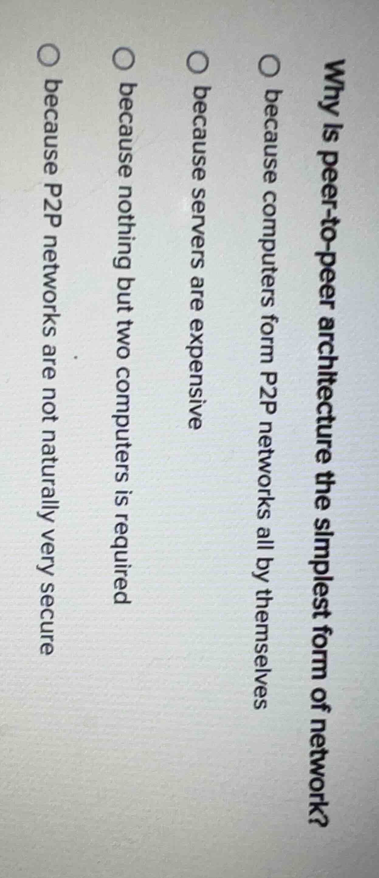 why is peer - to - peer architecture the simplest form of network? beca…
