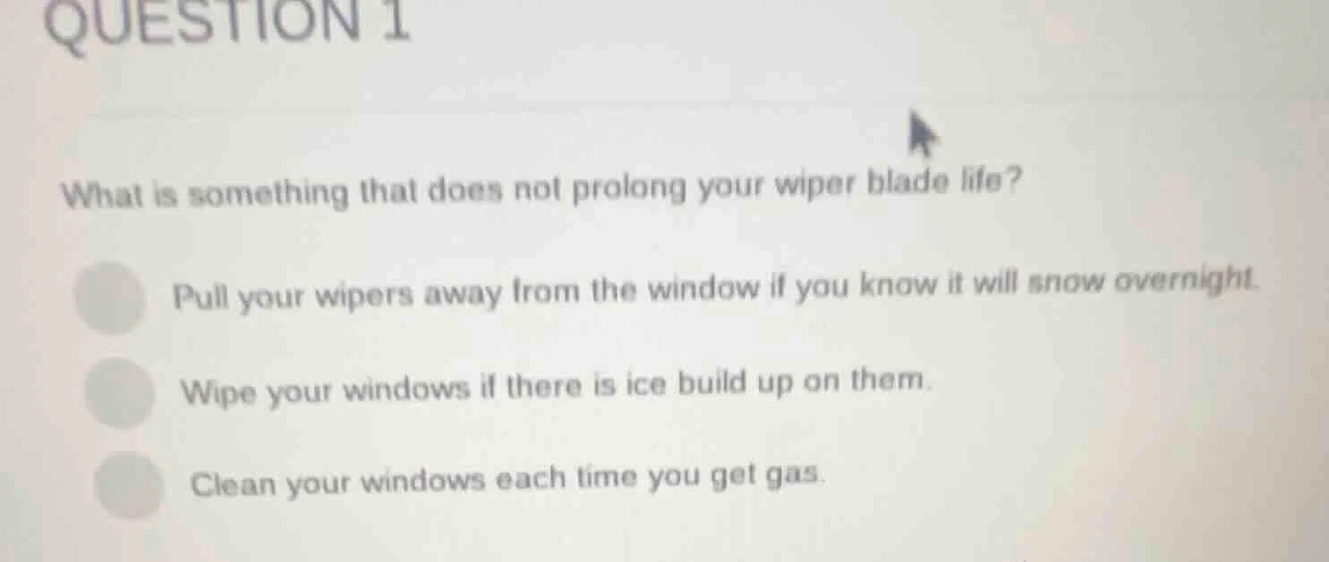question 1 what is something that does not prolong your wiper blade lif…