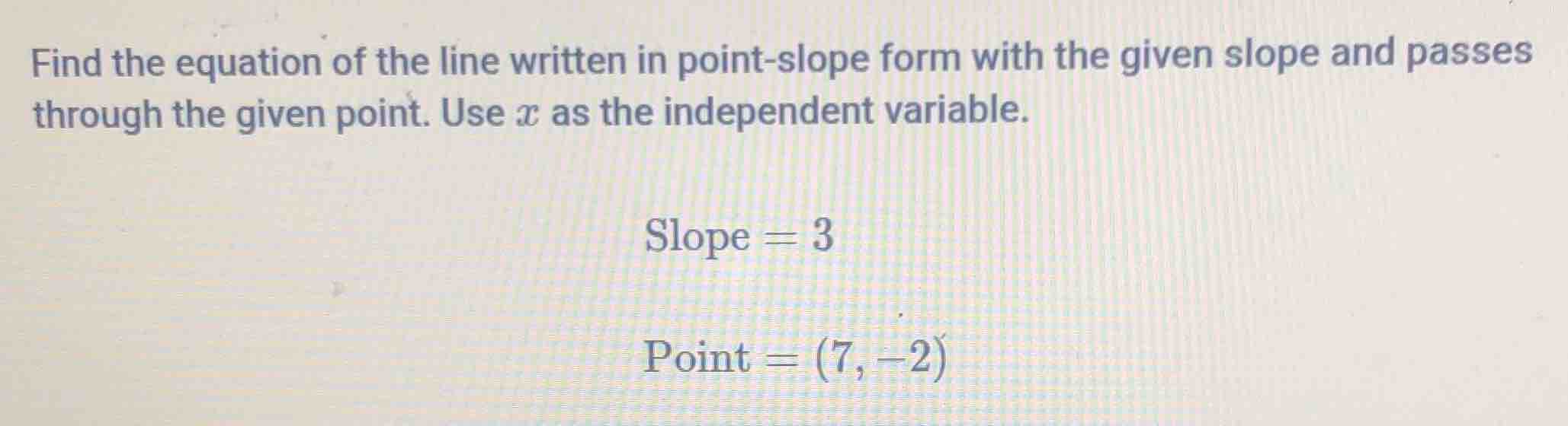 find the equation of the line written in point - slope form with the gi…
