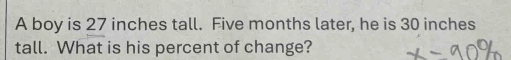 a boy is 27 inches tall. five months later, he is 30 inches tall. what …