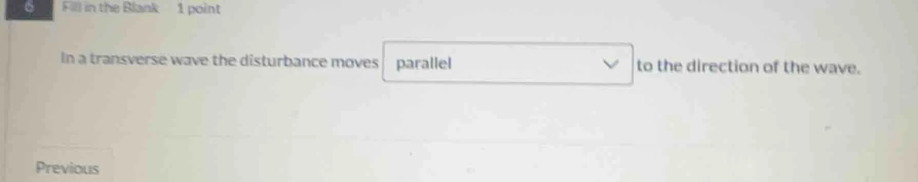fill in the blank 1 point in a transverse wave the disturbance moves pa…