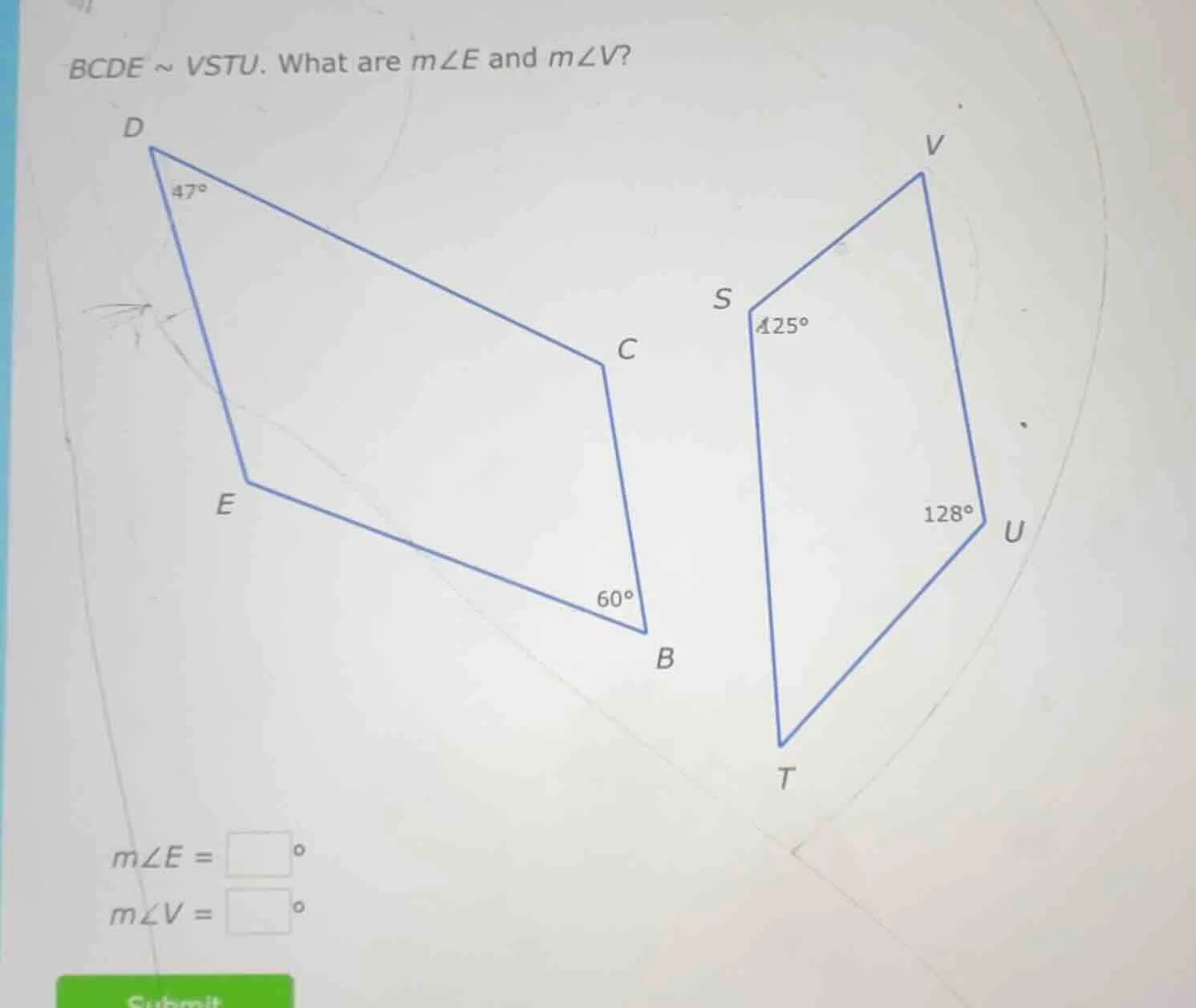 bcde ~ vstu. what are m∠e and m∠v? d 47° c e 60° b s 125° v 128° u t m∠…