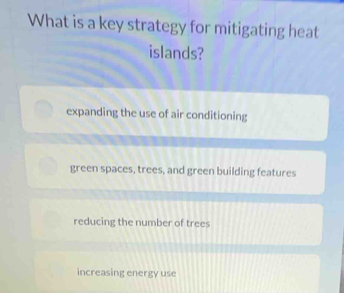 what is a key strategy for mitigating heat islands? expanding the use o…