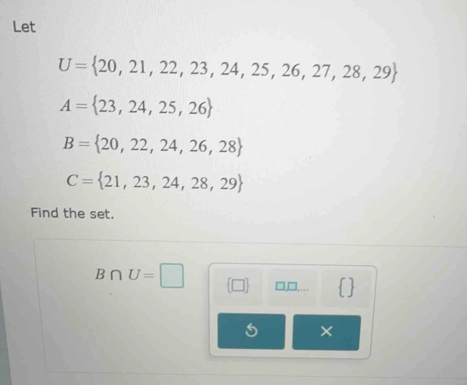 let u = {20, 21, 22, 23, 24, 25, 26, 27, 28, 29} a = {23, 24, 25, 26} b…