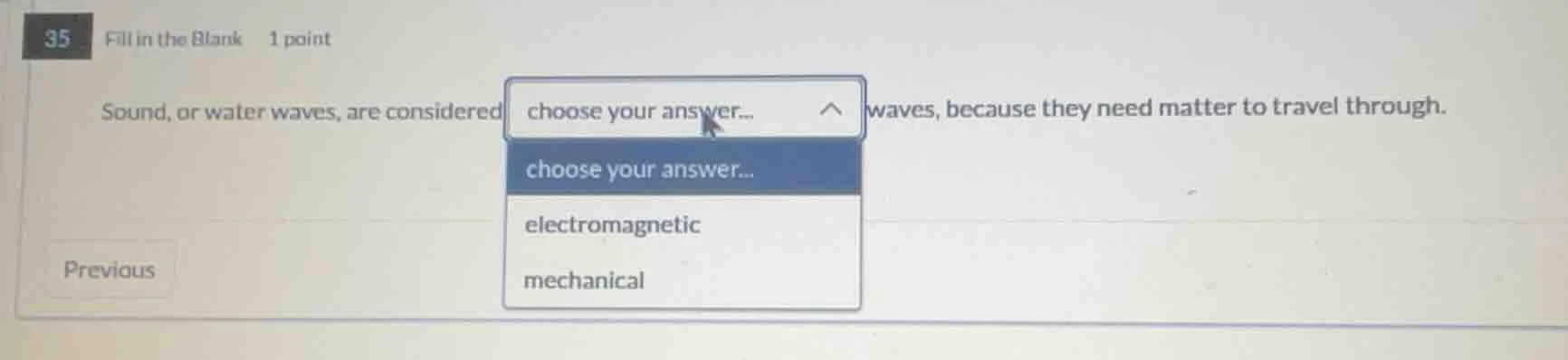 35 fill in the blank 1 point sound, or water waves, are considered choo…