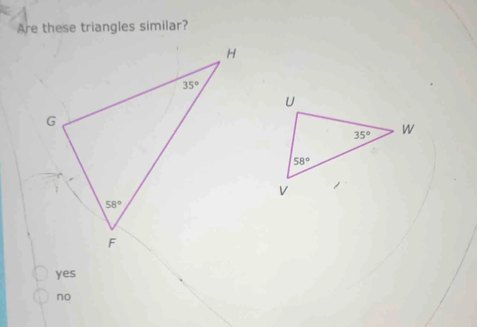 are these triangles similar? h 35° g u 35° w 58° v 58° f yes no