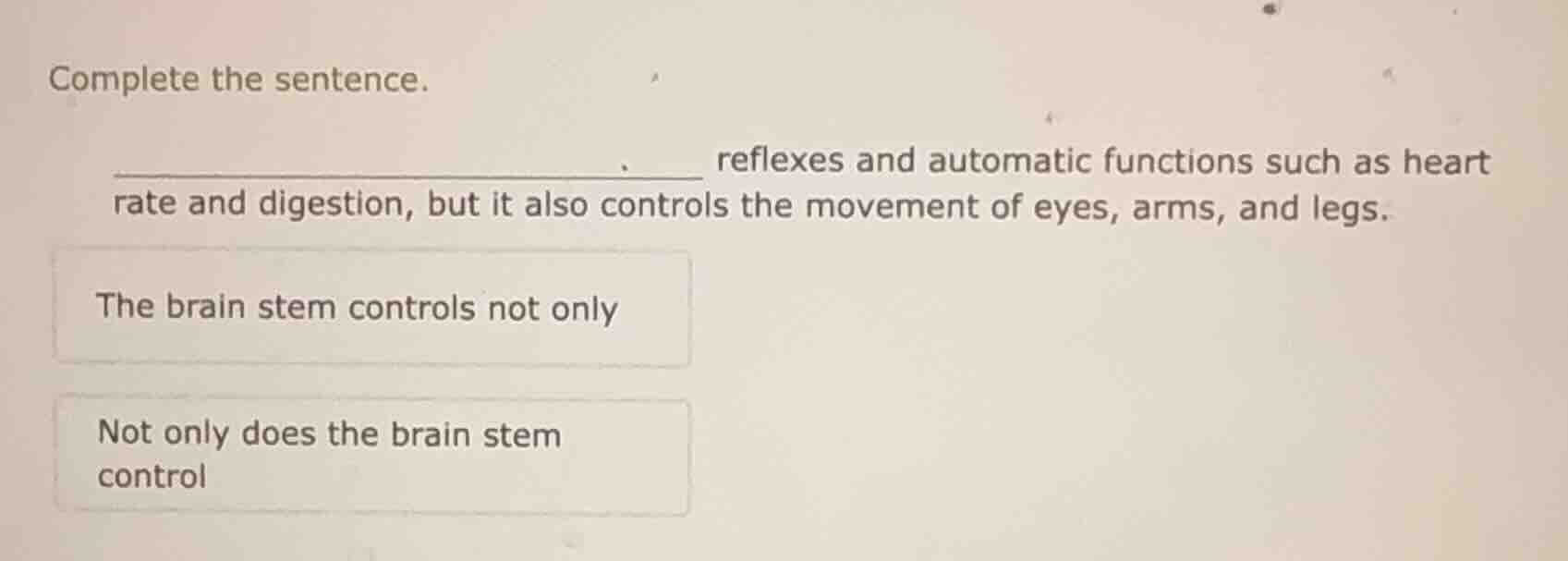 complete the sentence. ________ reflexes and automatic functions such a…