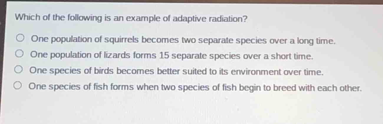 which of the following is an example of adaptive radiation? one populat…