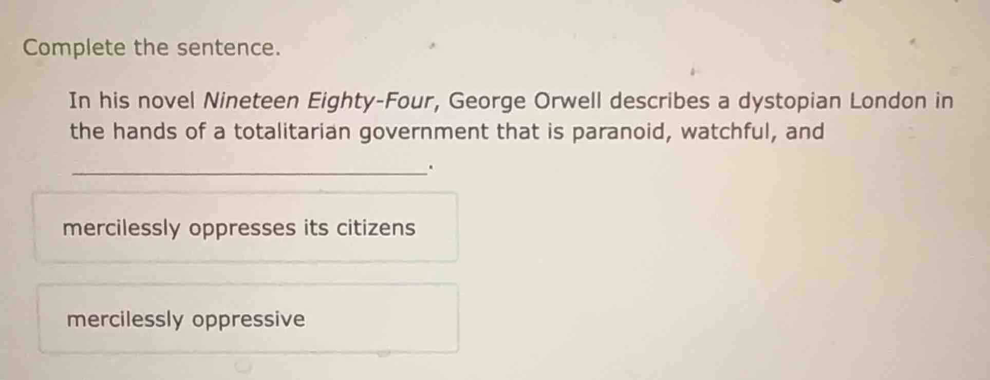 complete the sentence. in his novel nineteen eighty - four, george orwe…