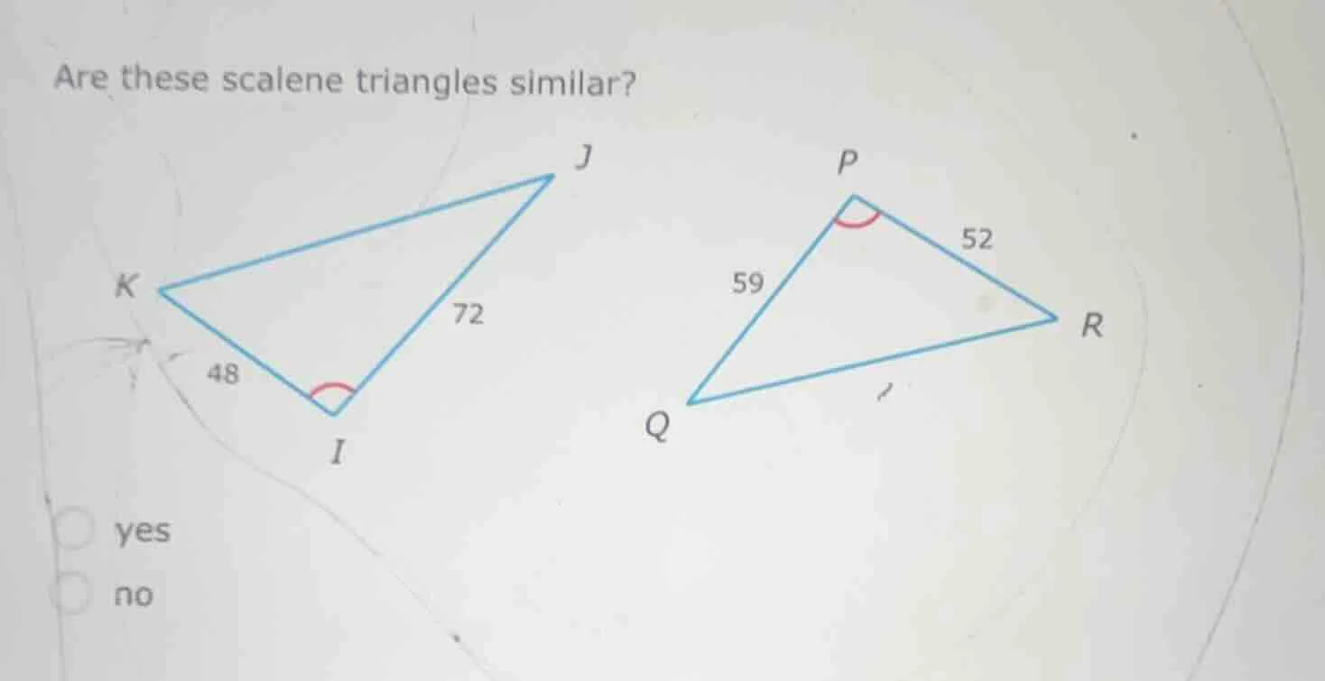 are these scalene triangles similar? yes no