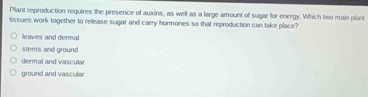 plant reproduction requires the presence of auxins, as well as a large …