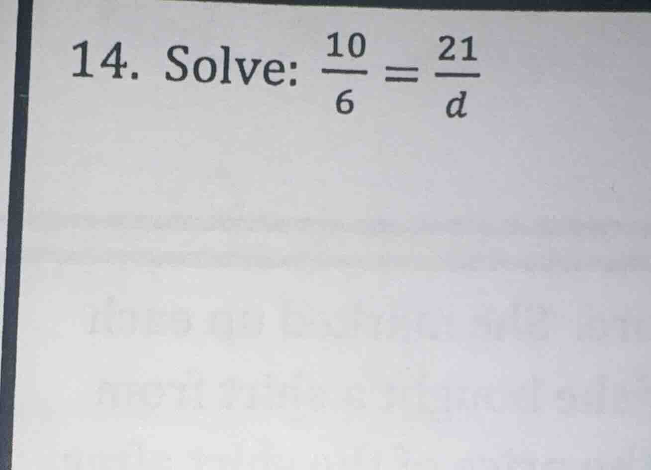 14. solve: \\(\\frac{10}{6} = \\frac{21}{d}\\)