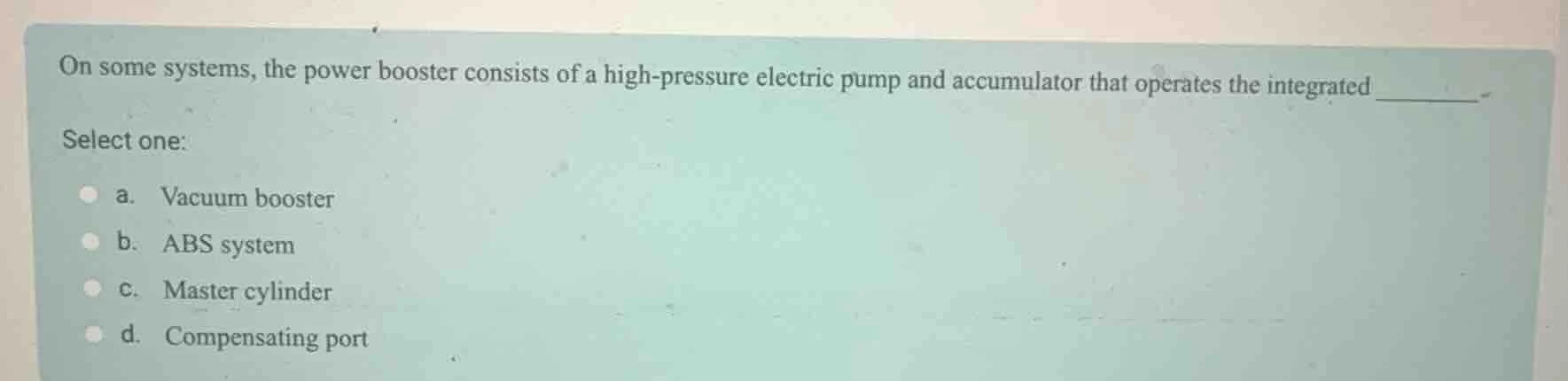 on some systems, the power booster consists of a high - pressure electr…