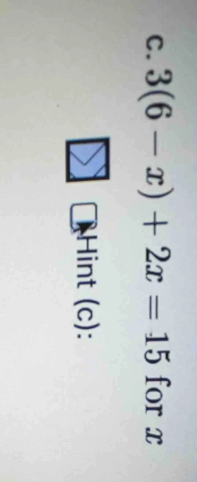c. 3(6 - x) + 2x = 15 for x hint (c):