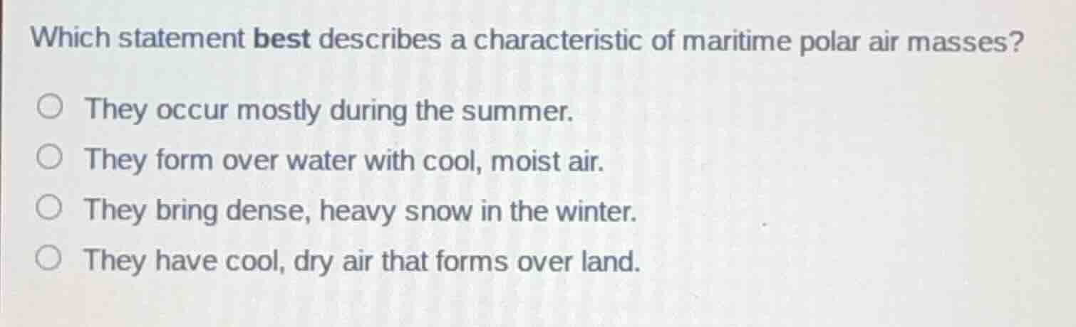 which statement best describes a characteristic of maritime polar air m…