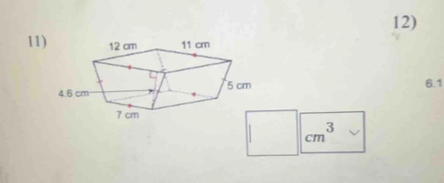 11) diagram of a prism with dimensions 12 cm, 11 cm, 5 cm, 7 cm, 4.6 cm…