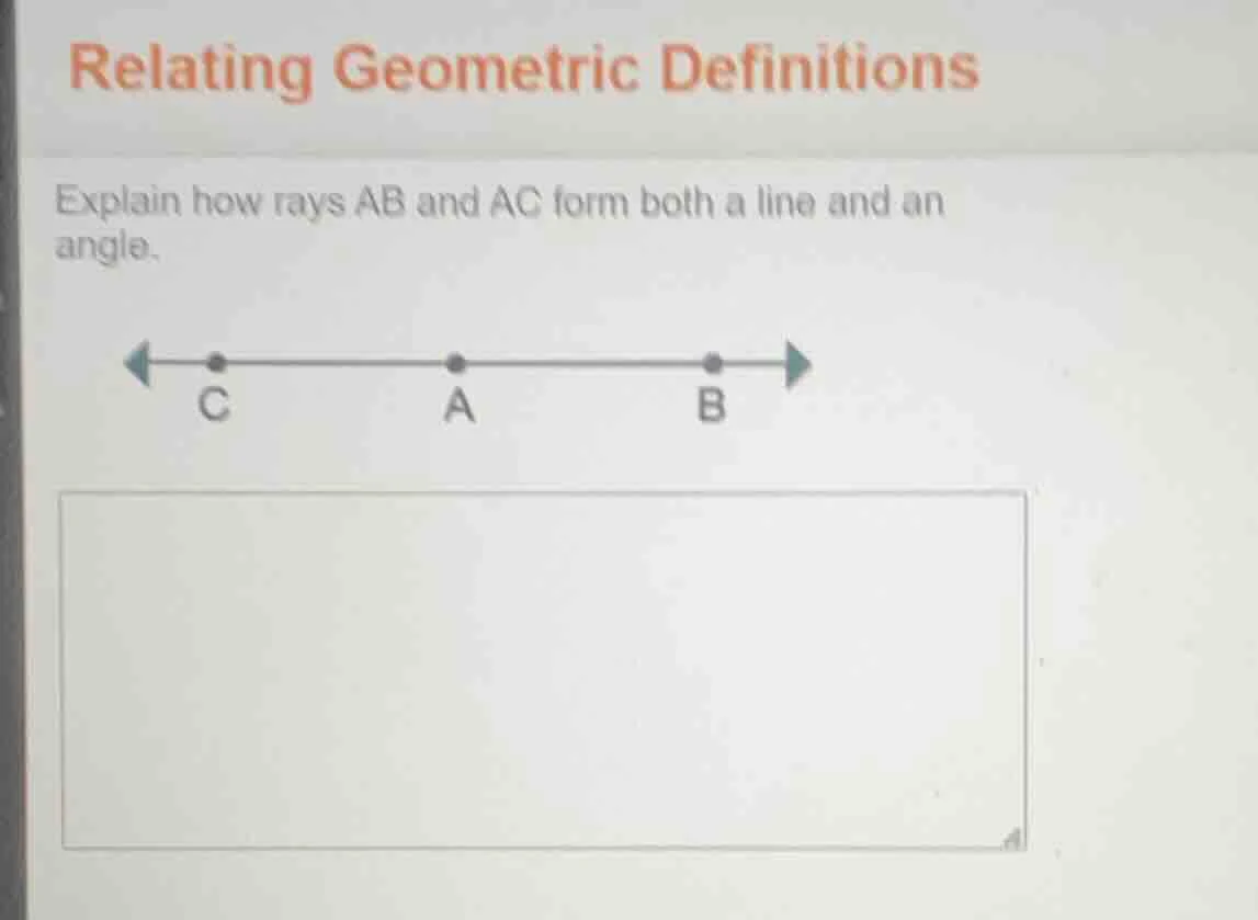 relating geometric definitions explain how rays ab and ac form both a l…