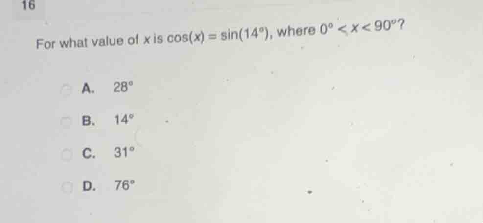 16 for what value of x is \\(\\cos(x) = \\sin(14^\\circ)\\), where \\(0…