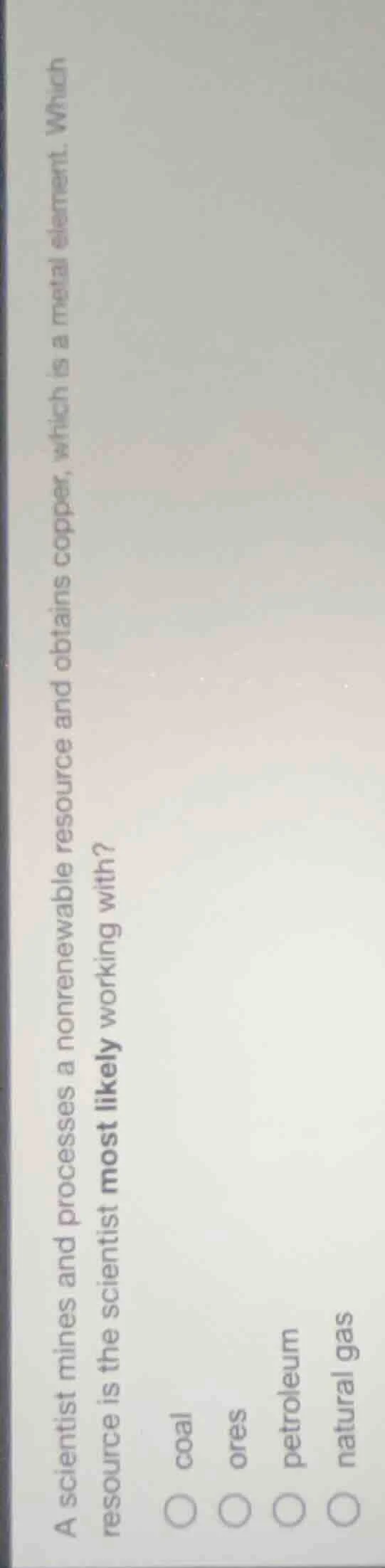 a scientist mines and processes a nonrenewable resource and obtains cop…