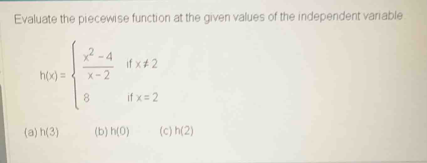 evaluate the piecewise function at the given values of the independent …