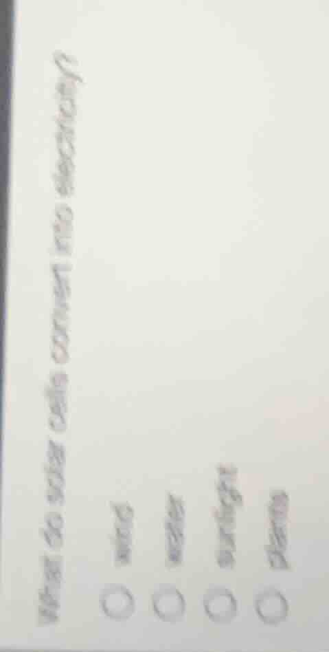 what do solar cells convert into electricity? wind water sunlight burni…