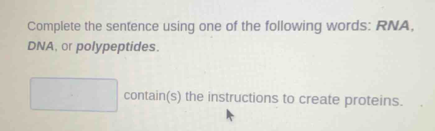 complete the sentence using one of the following words: rna, dna, or po…