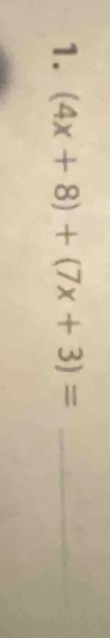 1. (4x + 8) + (7x + 3) =