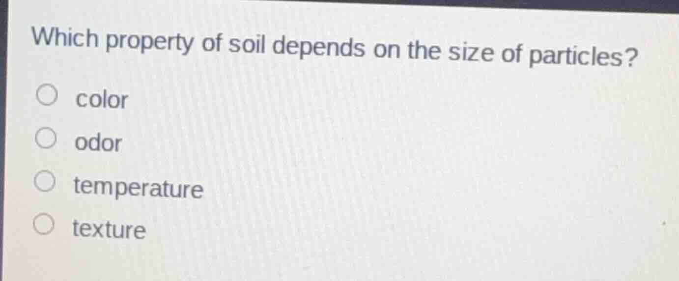 which property of soil depends on the size of particles? color odor tem…