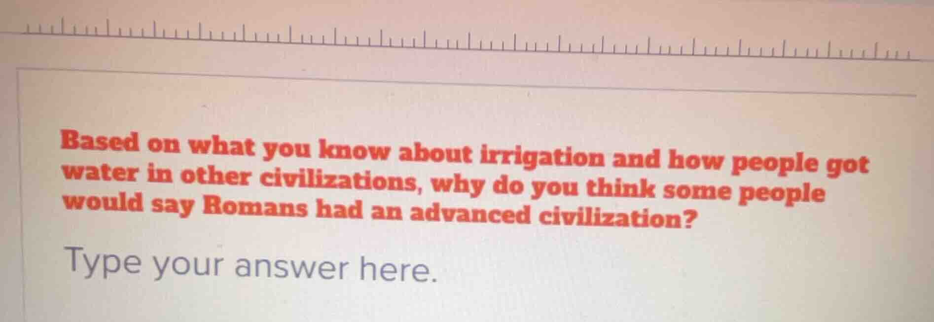 based on what you know about irrigation and how people got water in oth…