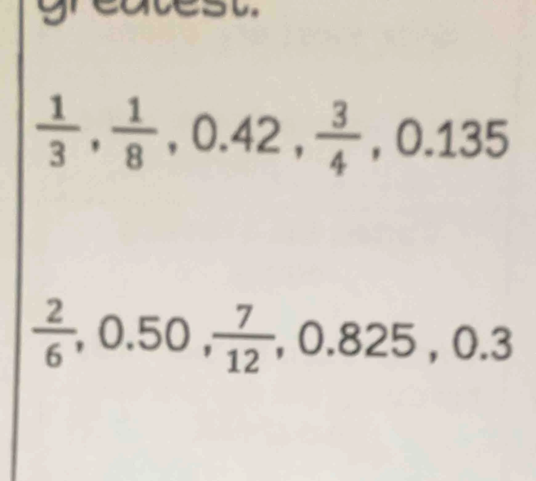 greatest. \\(\frac{1}{3}, \frac{1}{8}, 0.42, \frac{3}{4}, 0.135\\) \\(\…