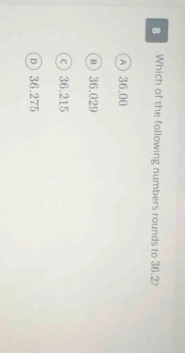 which of the following numbers rounds to 36.2? a 36.00 b 36.029 c 36.21…