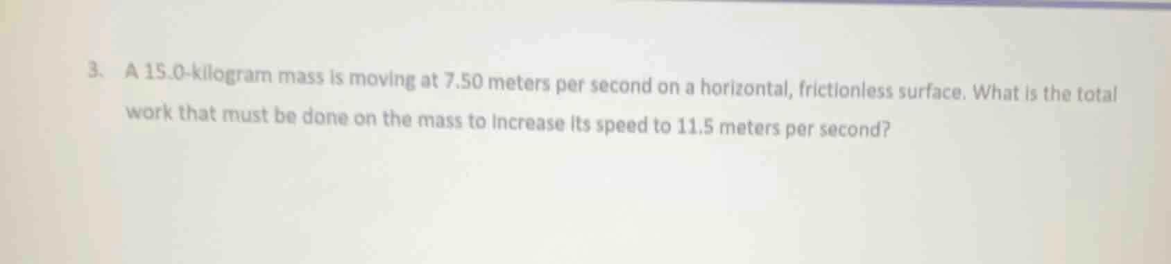 3. a 15.0 - kilogram mass is moving at 7.50 meters per second on a hori…