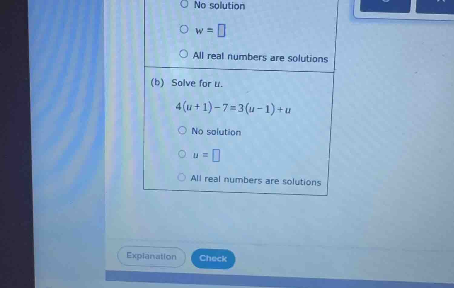 (b) solve for u. 4(u + 1) - 7 = 3(u - 1) + u no solution u = all real n…