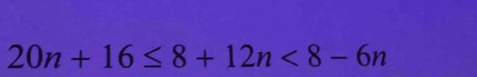 20n + 16 ≤ 8 + 12n < 8 - 6n