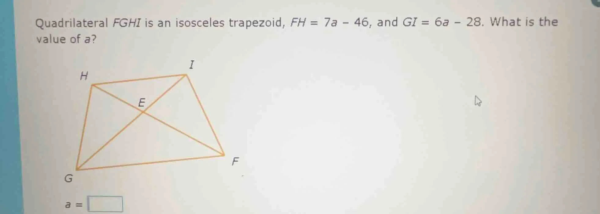 quadrilateral fghi is an isosceles trapezoid, fh = 7a - 46, and gi = 6a…