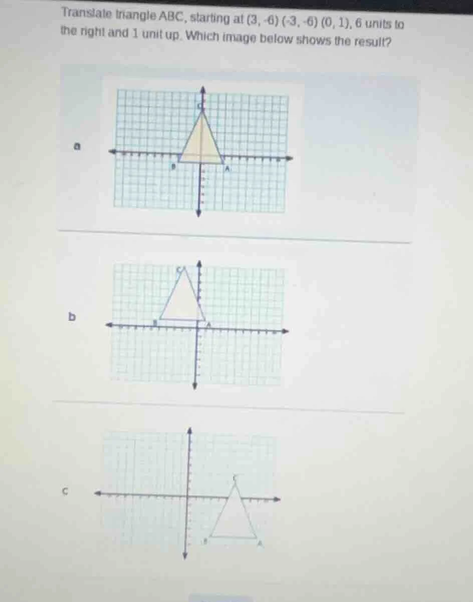 translate triangle abc, starting at (3, -0) (-3, -6) (0, 1), 6 units to…
