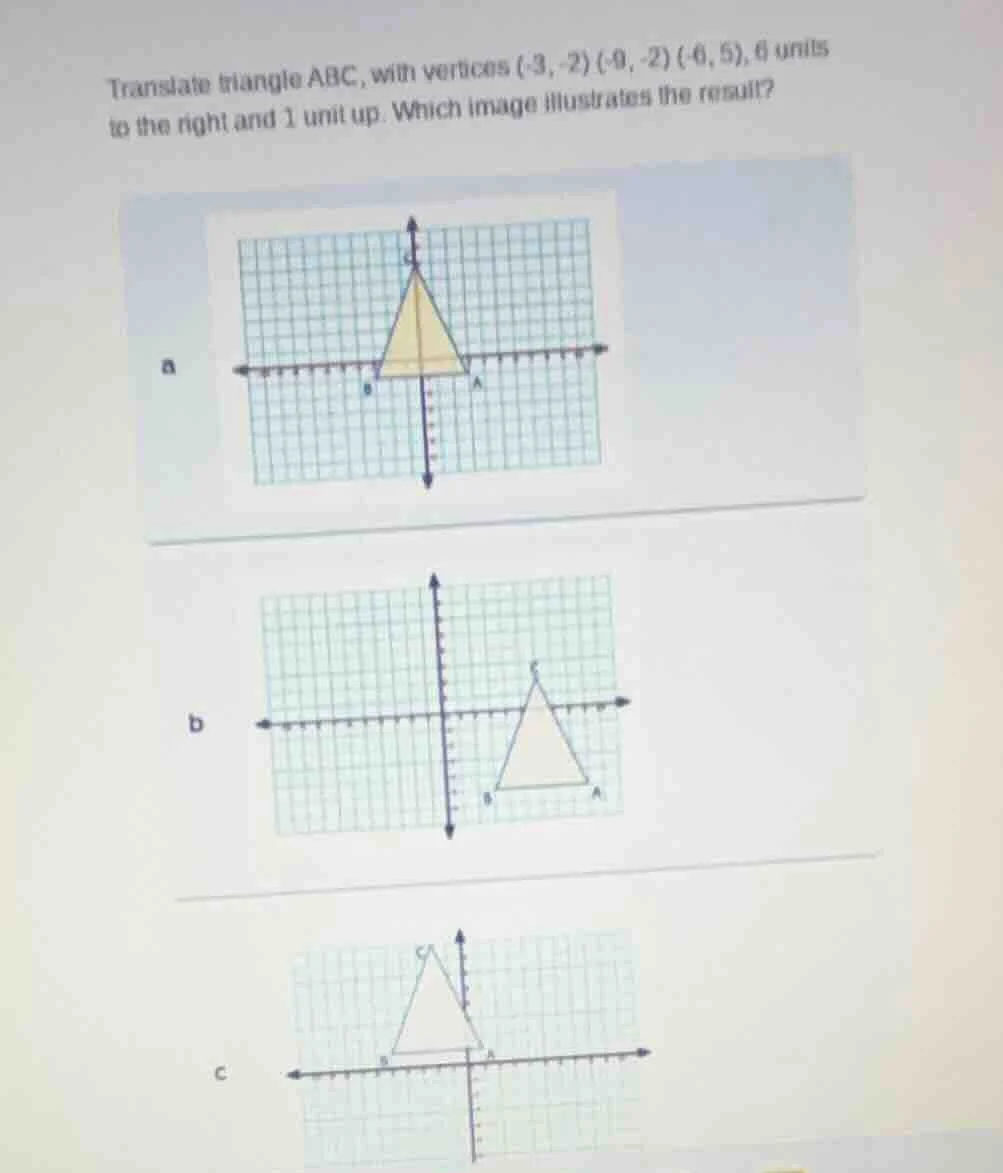 translate triangle abc, with vertices (-3, -2) (-0, -2) (-0, 5), 6 unit…