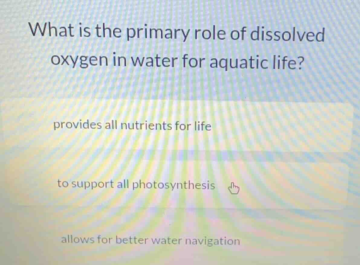 what is the primary role of dissolved oxygen in water for aquatic life?…
