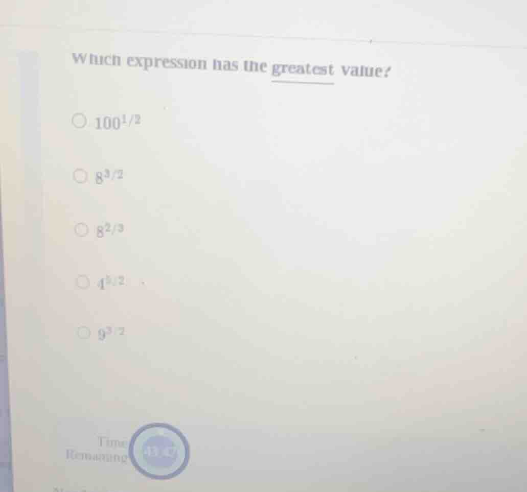 which expression has the greatest value?\\(\\bigcirc\\ 100^{1/2}\\)\\(\…