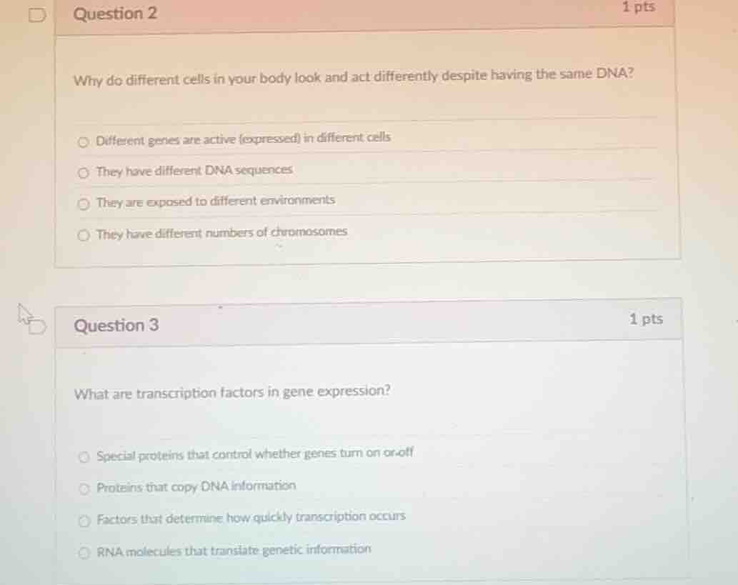 question 2 why do different cells in your body look and act differently…