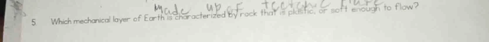 5. which mechanical layer of earth is characterized by rock that is pla…